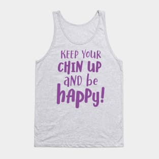 Keep your chin up and be happy Tank Top